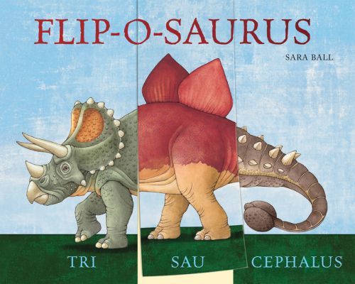 3 sections, head, body and tail of 3 different dinosaurs, FLIP-O-SAURUS SARA BALL in red and black font above.