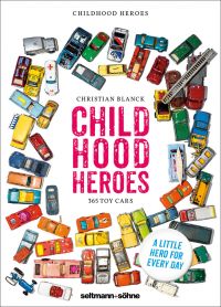 Book cover of Childhood Heroes: 365 Toy Cars, with an aerial view of a collection of colorful toy cars and trucks. Published by Seltmann Publishers.
