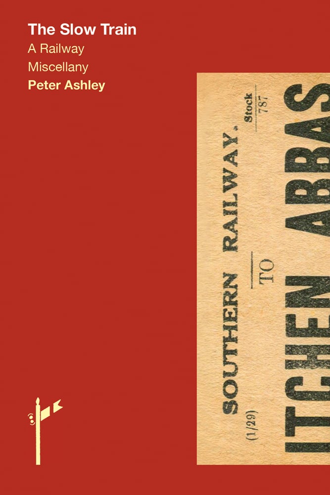 Vintage Southern Railway ticket to Itchen Abbas, on red cover of 'The Slow Train A Railway Miscellany, Peter Ashley', by ACC Art Books.