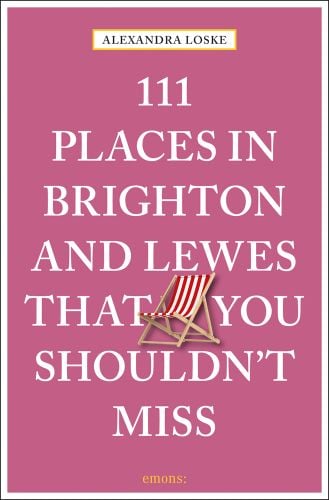 111 Places in Brighton & Lewes That You Shouldn't Miss in white font on pink cover, striped deck chair near centre