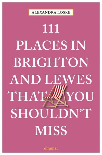 111 Places in Brighton & Lewes That You Shouldn't Miss in white font on pink cover, striped deck chair near centre