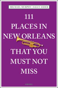 111 Places in New Orleans That You Must Not Miss