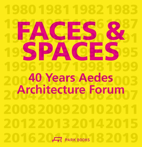 FACES AND SPACES 40 Years Aedes Architecture Forum in bright pink font on bright yellow cover, by Park Books.