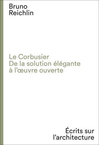 Le Corbusier. De la solution élégante à l'oeuvre ouvert