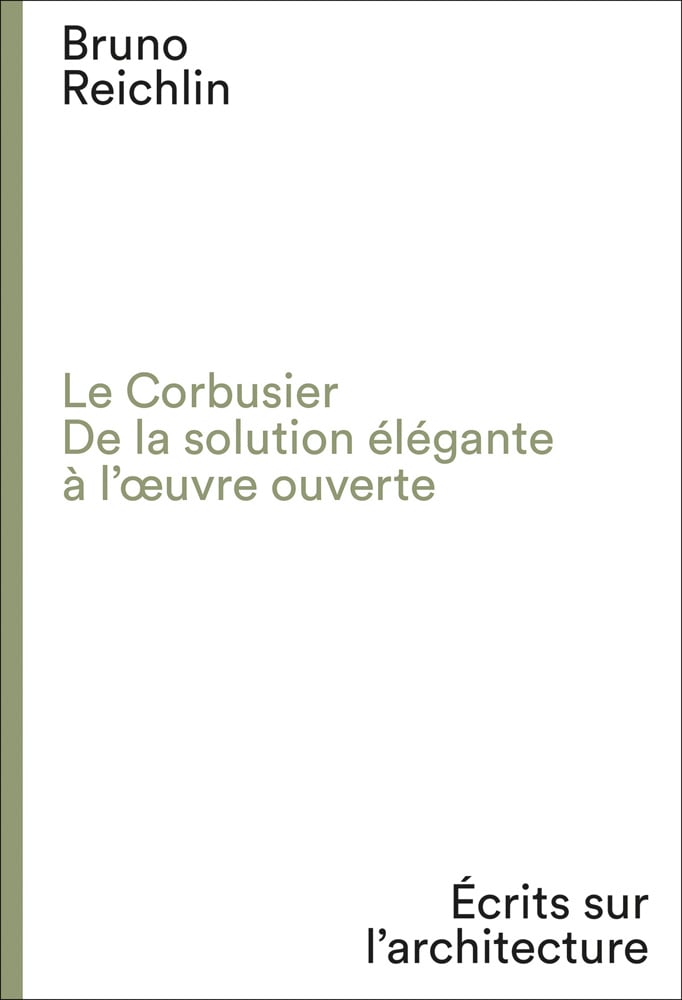 'Le Corbusier. De la solution élégante à l’oeuvre ouvert', in lime font to centre of white cover, by Scheidegger & Spiess.