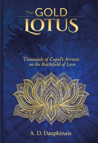 Gold lotus flower, The Gold Lotus Thousands of Cupid’s Arrows on the Battlefield of Love A.D. Dauphinais in gold on blue cover.