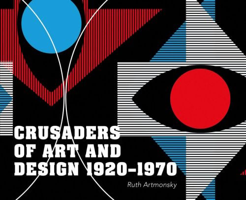 Blue, red and white abstract graphic print with lines and circles, on black cover, CRUSADERS OF ART AND DESIGN 1920-1970 in white font to bottom left.