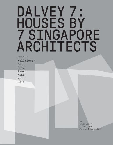DALVEY 7 HOUSE BY 7 SINGAPORE ARCHITECTS in black font on grey cover, transparent white blocks below.