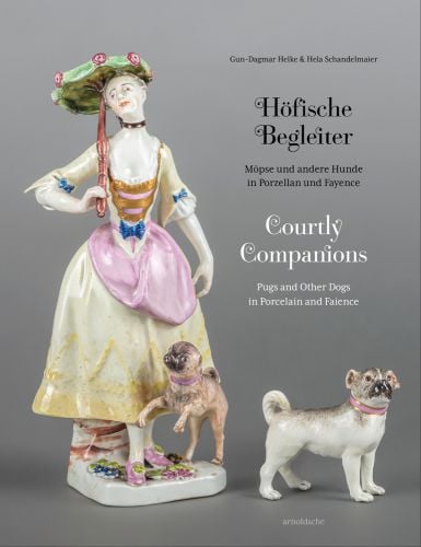 18th century porcelain figurine of woman holding umbrella, 2 pug dogs at her feet, grey cover, Hofische Begleiter Courtly Companions in black and white font to upper right.