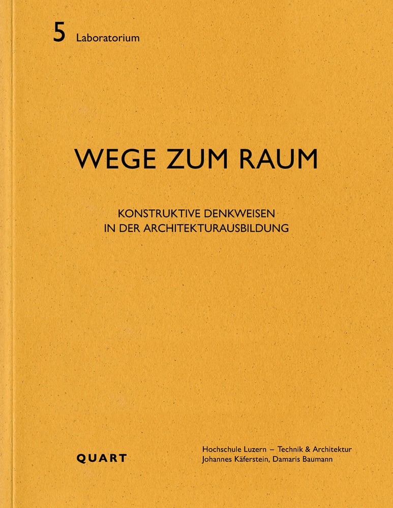 5 Laboratorium WEGE ZUM RAUM CONSTRUKTIVE DENKWEISEN IN DER ARCHITEKTURAUSBILDUNG QUART in black font across ochre yellow cover.