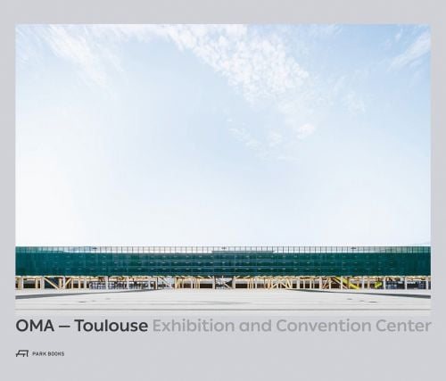 Landscape shot of exterior of Toulouse Exhibition and Convention Center, on grey cover, OMA – Toulouse Exhibition and Convention Center in black and grey font below.