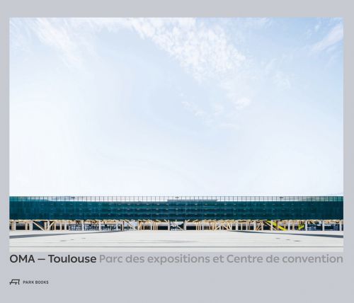 Landscape shot of exterior of Toulouse Parc des expositions et Centre de convention, on grey cover, OMA – Toulouse Exhibition and Convention Center in black and grey font below.