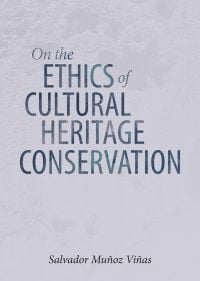 Book cover of On the Ethics of Cultural Heritage Conservation. Published by Archetype Publications.