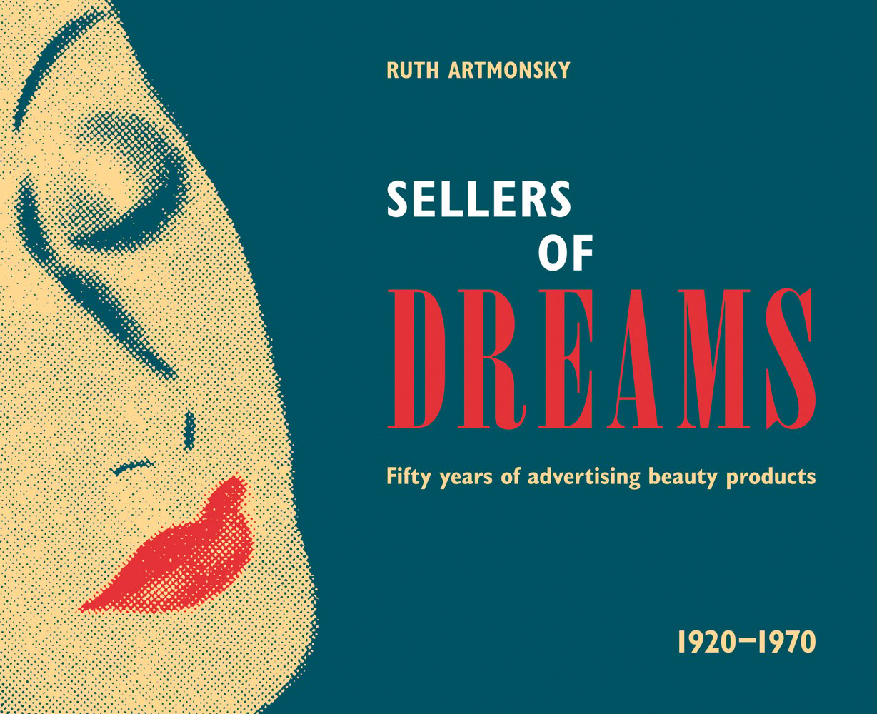 Beige female face, eye closed, red lipstick, on dark green cover, SELLERS OF DREAMS Fifty years of the advertising of beauty products 1920-1970 in white, red and cream font to right.