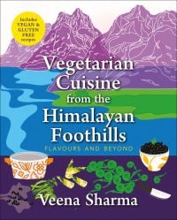Book cover of Vegetarian Cuisine from the Himalayan Foothills: Flavours and Beyond, with mountains. Published by Niyogi Books.