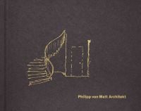 Landscape cover of Philipp von Matt, Architekt with gold sketch of interior staircase and door. Published by Verlag Kettler.