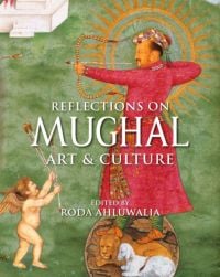 Book cover of Reflections on Mughal Art & Culture, with a painting titled Jahangir triumphing over poverty, with man using a bow and arrow. Published by Niyogi Books.