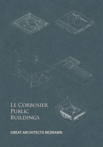 5 architectural technical drawings in white, on grey cover, LE CORBUSIER PUBLIC BUILDINGS in white font below.