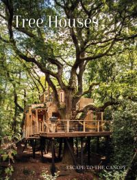Book cover of Tree Houses: Escape to the Canopy, with a large low wooden tree house with balcony on stilts. Published by Images Publishing.