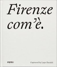 Black font to off-white cover of 'Firenze com'è/Florence as it is, Captured by Lapo Baraldi', by Forma Edizioni.