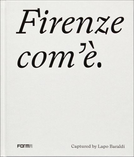 Black font to off-white cover of 'Firenze com'è/Florence as it is, Captured by Lapo Baraldi', by Forma Edizioni.
