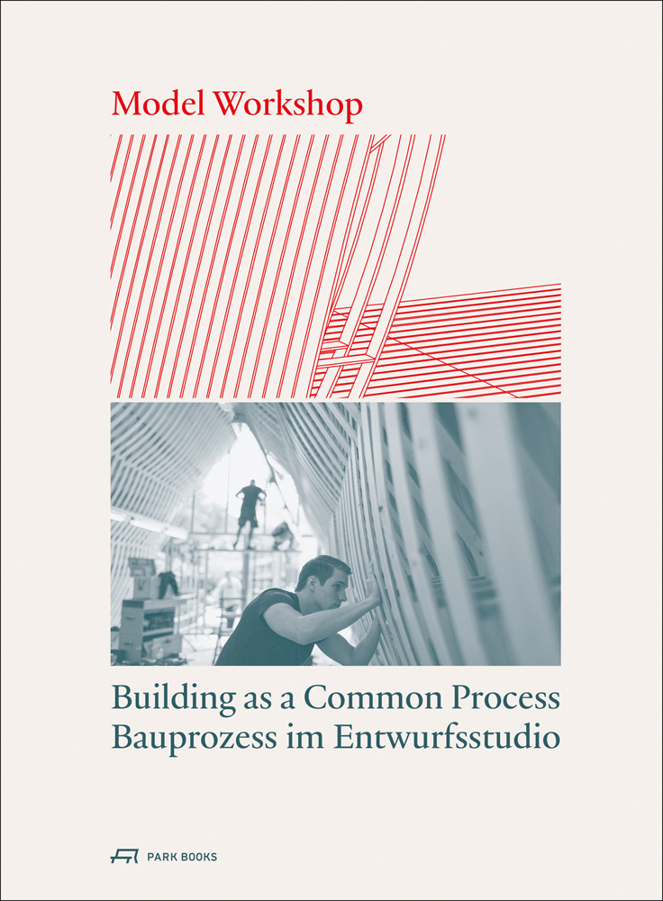 Book cover of Model Workshop Building as a Common Process, with a craftsman working on building structure. Published by Park Books.