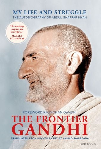 Side profile photo of Abdul Ghaffar Khan smiling with My Life and Struggle; The Autobiography of Abdul Ghaffar Khan: The Frontier Gandhi in blue and red font