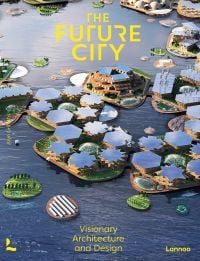 Digital drawing of futuristic urban housing complex on water, on cover of 'The Future City, Visionary Urban Design and Architecture', by Lannoo Publishers.