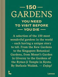 Dark green cover of '150 Gardens You Need To Visit Before You Die'', by Lannoo Publishers.