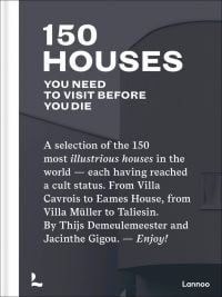Book cover of 150 Houses You Need to Visit Before You Die. Published by Lannoo Publishers.