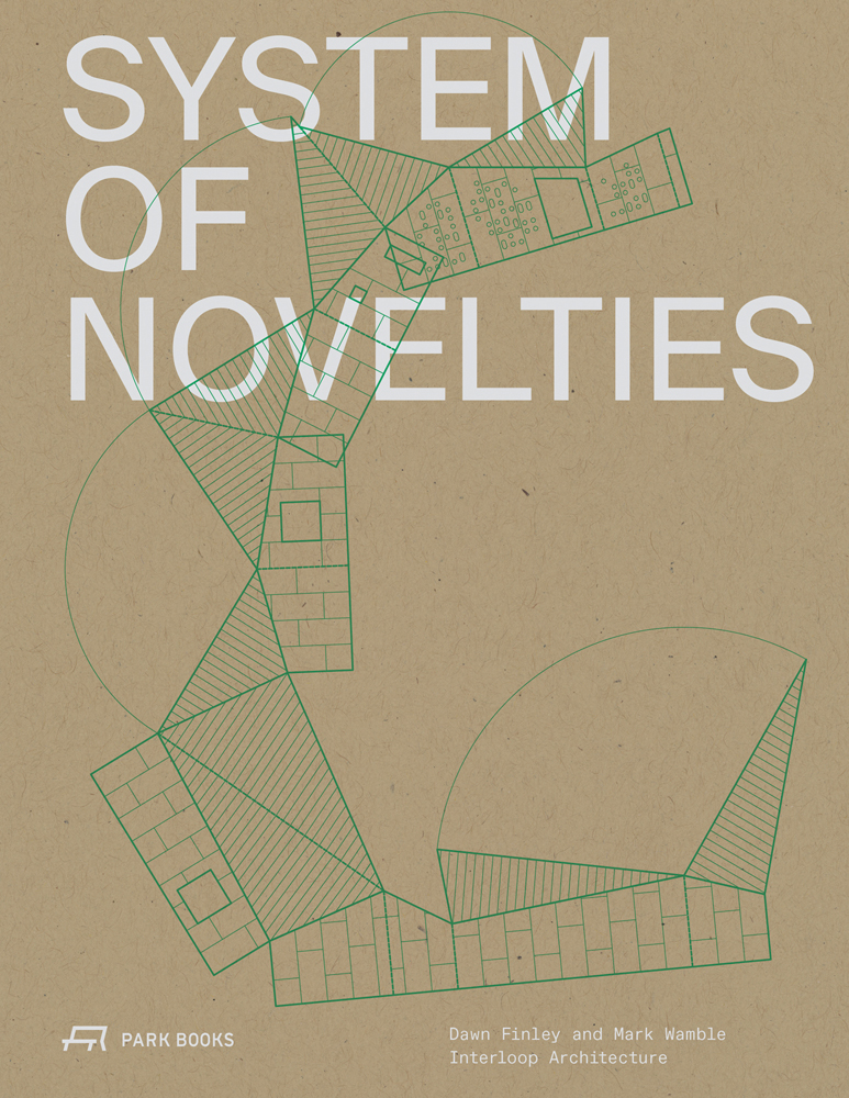 Book cover of System of Novelties: Dawn Finley and Mark Wamble, Interloop-Architecture, with aerial building plan. Published by Park Books.