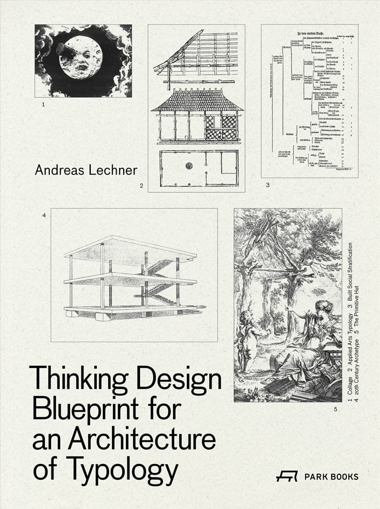 Book cover of Thinking Design: Blueprint for an Architecture of Typology. Published by Park Books.