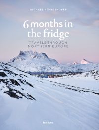 Book cover of 6 Months in the Fridge: Travels Through Northern Europe, with a snow covered mountain landscape with pink sky above. Published by teNeues Books.