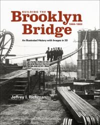 Book cover of Building the Brooklyn Bridge, 1869–1883, An Illustrated History, with Images in 3D, with a group of men in top hats standing near a construction site walkway. Published by Bauer and Dean Publishers.