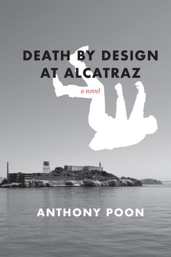 White shape of man in free fall, on landscape of Alcatraz, DEATH BY DESIGN AT ALCATRAZ in black font above