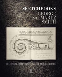 Book cover of George Saumarez Smith's Sketchbooks: Collected Measured Drawings and Architectural Sketches, with a drawing of a scrolled fireplace. Published by Triglyph Books.