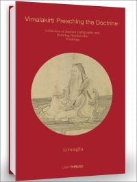 Cover OF Li Gonglin: Vimalakirti Preaching the Doctrine, with ink painting of Chinese man seated on floor. Published by Artpower International.