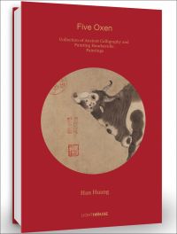 Book cover of Han Huang: Five Oxen: Collection of Ancient Calligraphy and Painting Handscrolls: Paintings, with a painting of an ox. Published by Artpower International.