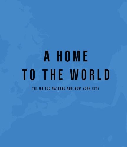 Sky blue cover with A Home to the World The United Nations and New York City in black font in centre