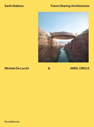 Photo of architecture structure straddled over river canyon on yellow cover with Earth Stations Future Sharing Architectures Michele De Lucchi AMDL CIRCLE in black font