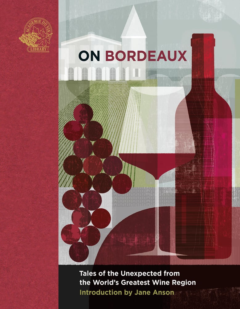 Book cover of On Bordeaux, Tales of the Unexpected from the World's Greatest Wine Region, with a bottle of red wine, a glass of red wine, with grapes in front of vineyard. Published by Academie du Vin Library.