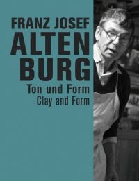 White male artist in white apron to right, on cover of 'Franz Josef Altenburg, Clay and Form', by Arnoldsche Art Publishers.