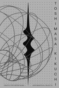 Book cover of Toshimasa Kikuchi: Mathematical Objects, with silhouette of abstract sculpture. Published by John Adamson.