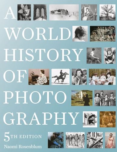 Montage of small historical portrait photographs to right side of pale blue cover, A WORLD HISTORY OF PHOTOGRAPHY in white font down left edge.