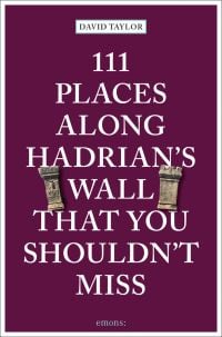 Book cover of 111 Places Along Hadrian's Wall That You Shouldn't Miss, with two stone pillars. Published by Emons Verlag.
