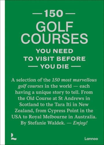 Grass green cover with 150 Golf Courses You Need to Visit Before You Die in grey font on top half of cover