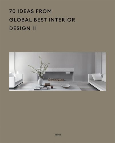 Taupe cover with landscape image of white interior living space with 2 sofas, table with vases and unit with 70 Ideas From Global Best Interior Design II in black font above