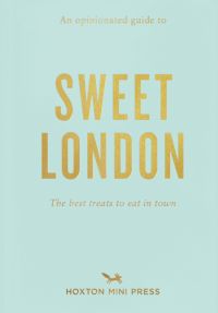 Pale green travel guide cover with gold font of 'An Opinionated Guide to Sweet London', by Hoxton Mini Press.