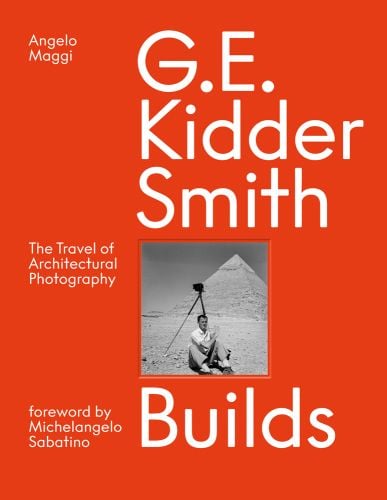 George Everard Kidder Smith sitting in front of Egyptian pyramid, with camera and tripod, on orange cover, G. E. Kidder Smith Builds in white font above and below.