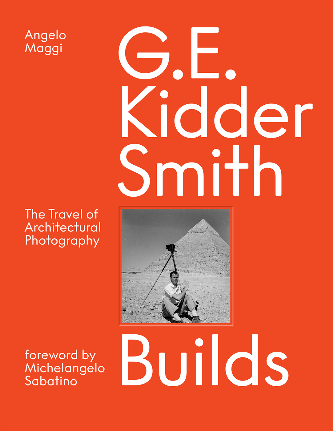 George Everard Kidder Smith sitting in front of Egyptian pyramid, with camera and tripod, on orange cover, G. E. Kidder Smith Builds in white font above and below.